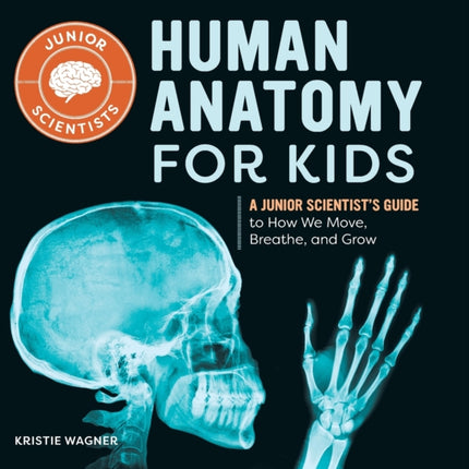 Human Anatomy for Kids: A Junior Scientist's