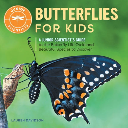 Butterflies for Kids: A Junior Scientist's Guide to the Butterfly Life Cycle and Beautiful Species to Discover