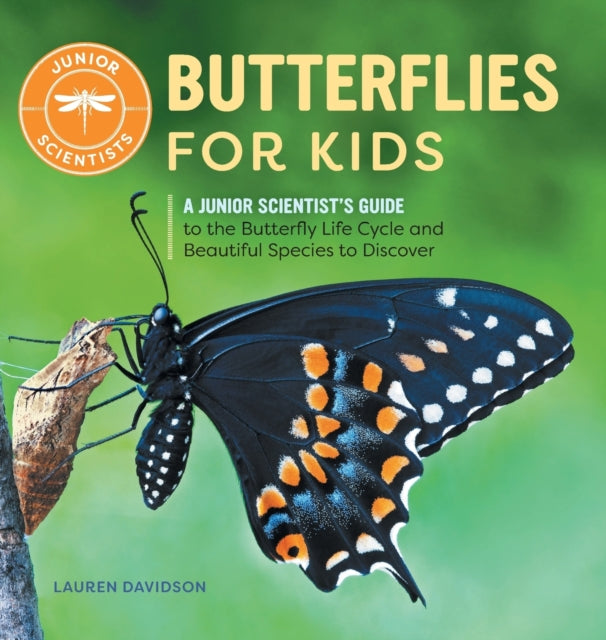 Butterflies for Kids: A Junior Scientist's Guide to the Butterfly Life Cycle and Beautiful Species to Discover