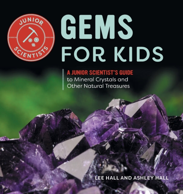 Gems for Kids: A Junior Scientist's Guide to Mineral Crystals and Other Natural Treasures