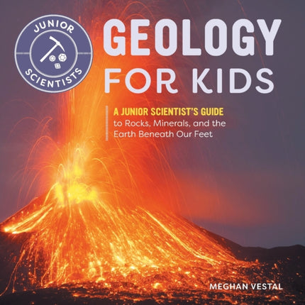 Geology for Kids: A Junior Scientist's Guide to