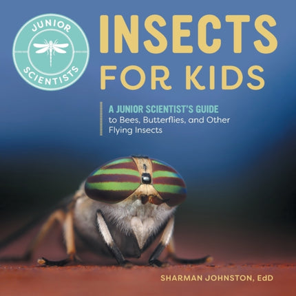 Insects for Kids: A Junior Scientist's Guide to