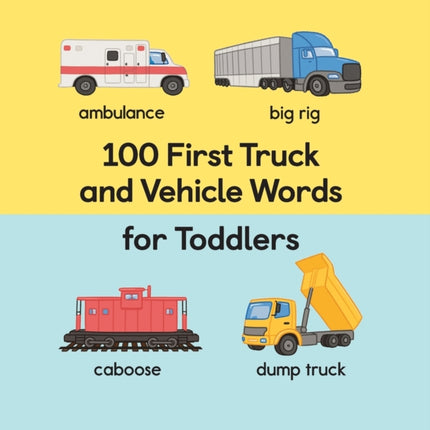 100 First Truck and Vehicle Words for Toddlers
