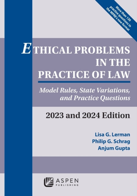 Ethical Problems in the Practice of Law: Model Rules, State Variations, and Practice Questions, 2023 and 2024 Edition