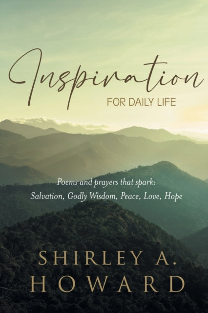 Inspiration for Daily Life: Poems and prayers that spark: Salvation, Godly Wisdom, Peace, Love, Hope