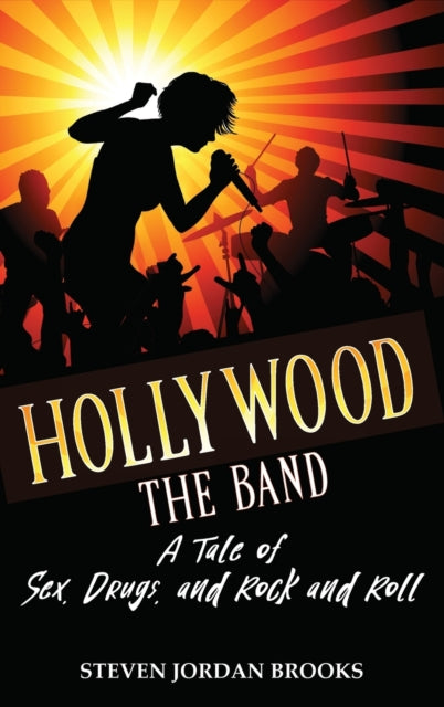 Hollywood The Band: A Tale of Sex, Drugs, and Rock and Roll