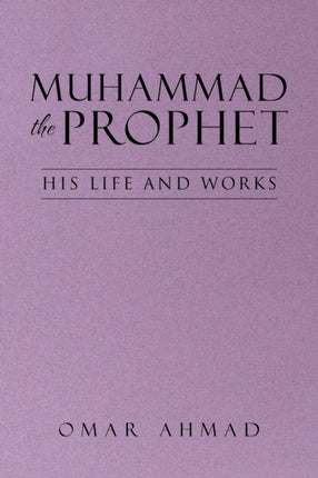Muhammad The Prophet: His Life and Works