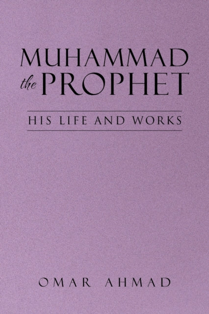 Muhammad The Prophet: His Life and Works