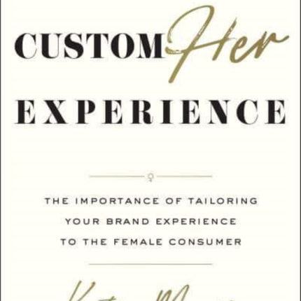 Customher Experience: The Importance of Tailoring Your Brand Experience to the Female Consumer