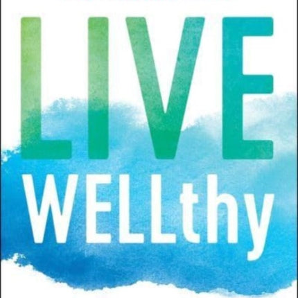 Live Wellthy: Own Your Worth, Grow Your Wealth