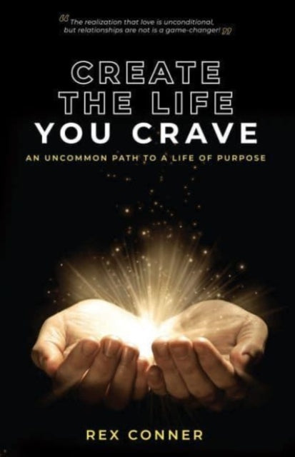 Create the Life You Crave: An Uncommon Path to a Life of Purpose