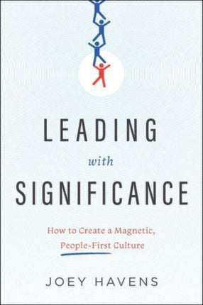 Leading with Significance: How to Create a Magnetic, People-First Culture