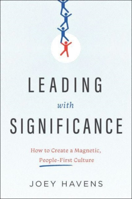 Leading with Significance: How to Create a Magnetic, People-First Culture