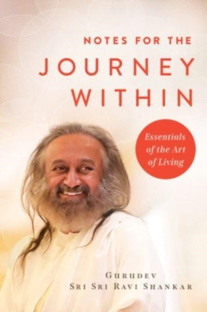 Notes for the Journey Within : Essentials of the Art of Living 