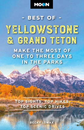 Moon Best of Yellowstone  Grand Teton Third Edition