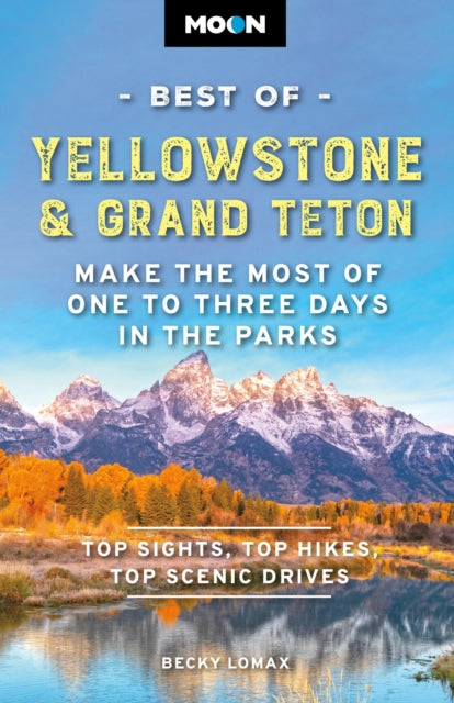 Moon Best of Yellowstone  Grand Teton Third Edition