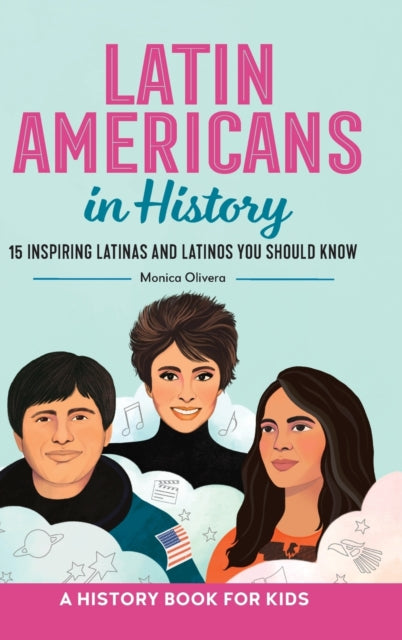 Latin Americans in History: 15 Inspiring Latinas and Latinos You Should Know