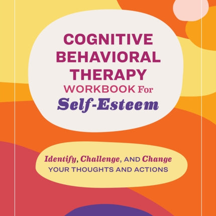 Cognitive Behavioral Therapy Workbook for SelfEsteem