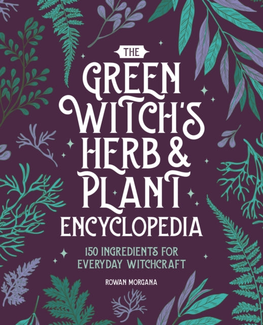 The Green Witchs Herb and Plant Encyclopedia