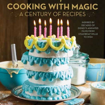 Disney: Cooking With Magic: A Century of Recipes