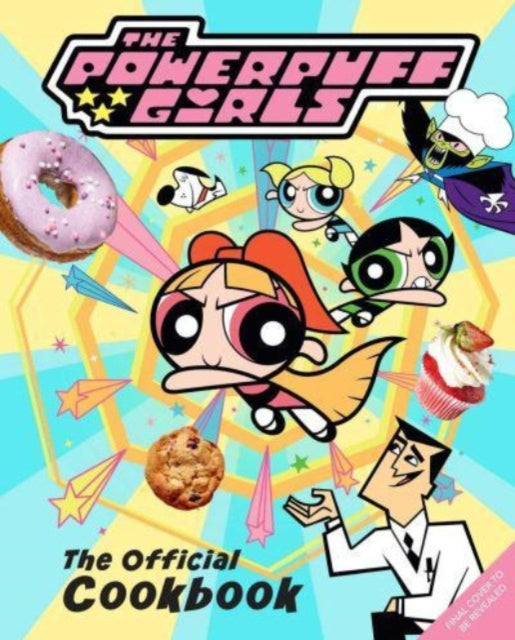 The Powerpuff Girls The Official Cookbook