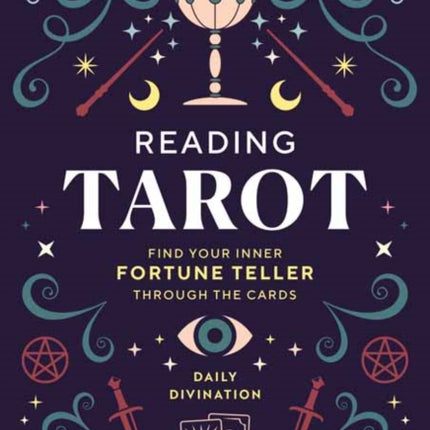 Reading Tarot: Find Your Inner Fortune Teller Through the Cards