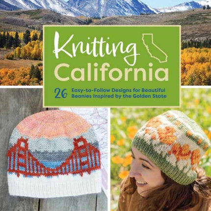 Knitting California: 26 Easy-to-Follow Designs for Beautiful Beanies Inspired by the Golden State