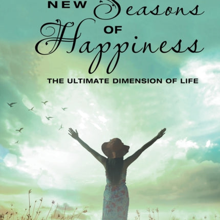 New Seasons of Happiness: The Ultimate Dimension of Life