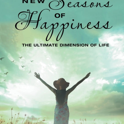 New Seasons of Happiness: The Ultimate Dimension of Life