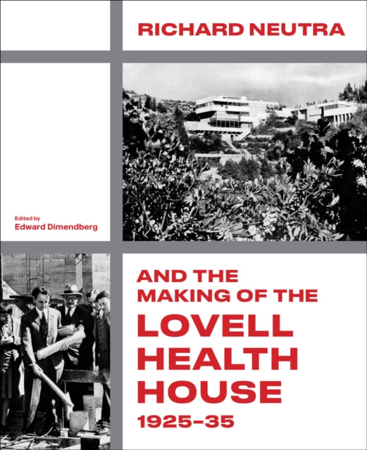 Richard Neutra and the Making of the Lovell Health House 192535