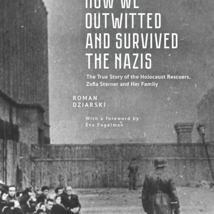 How We Outwitted and Survived the Nazis: The True