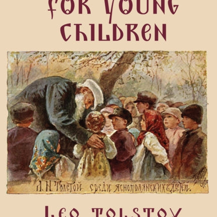 Leo Tolstoys Writings for Young Children