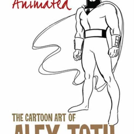 Genius, Animated: The Cartoon Art of Alex Toth