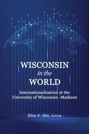 Wisconsin in the World: Internationalization at