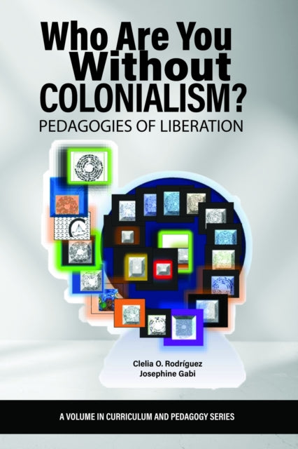 Who Are You Without Colonialism?: Pedagogies of