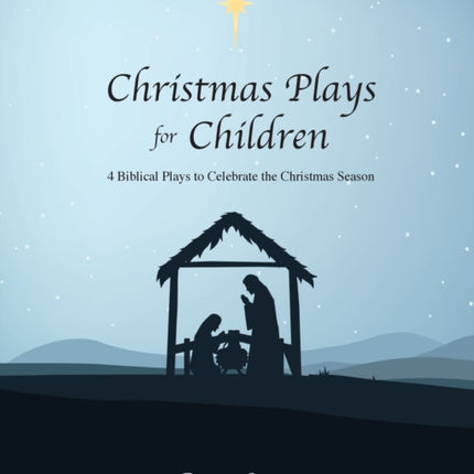 Christmas Plays for Children: 4 Biblical Plays to