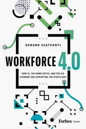 Workforce 4.0: How Ai, the Home Office, and the Gig Economy Are Disrupting the Status Quo