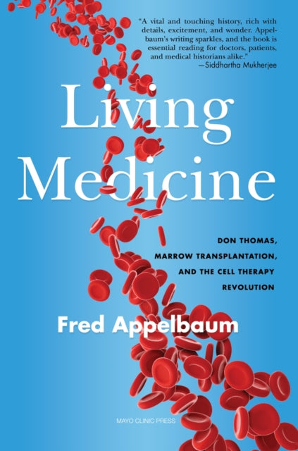 A Living Medicine: Don Thomas, Marrow Transplantation, and the Cell Therapy Revolution