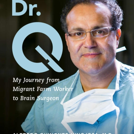 Becoming Dr. Q: My Journey from Migrant Farm Worker to Brain Surgeon