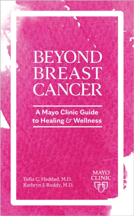 Day to Day Living Beyond Breast Cancer: A Mayo Clinic Guide to Survivorship and Healing