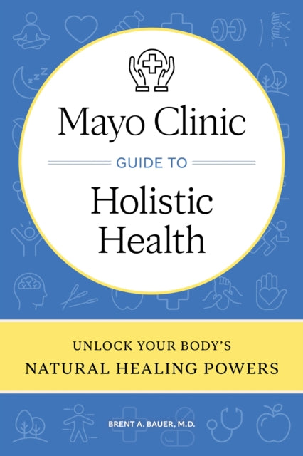 Mayo Clinic Guide to Holistic Health