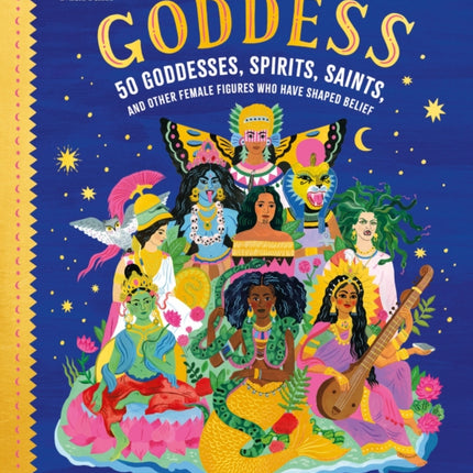 Goddess: 50 Goddesses, Spirits, Saints, and Other
