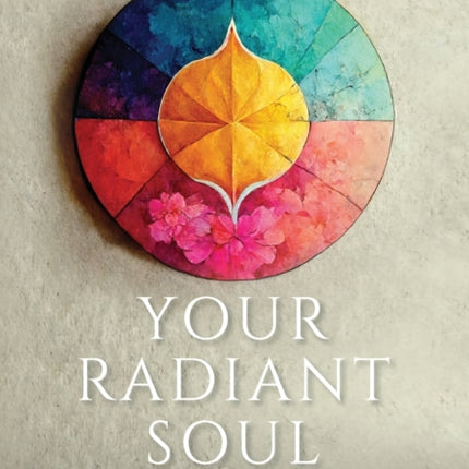 Your Radiant Soul: Understand Your Energy to Transform Your World