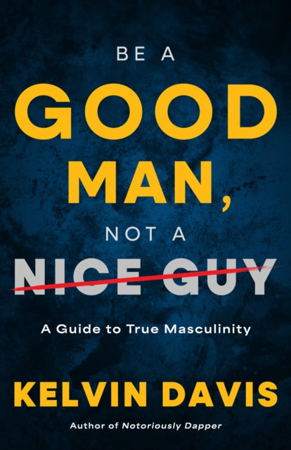 Be a Good Man Not a Nice Guy