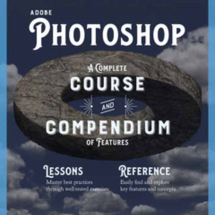 Adobe Photoshop, 2nd Edition: Course and Compendium : A Complete Course and Compendium of Features