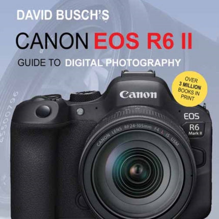 David Busch's Canon EOS R6 II Guide to Digital SLR Photography 