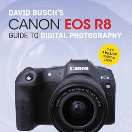 David Busch's Canon EOS R8 Guide to Digital Photography