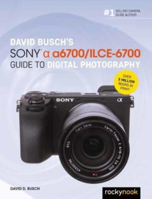 David Buschs Sony Alpha A6700Ilce6700 Guide to Digital Photography