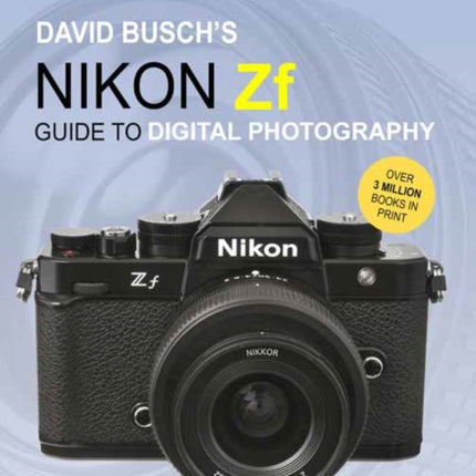 David Buschs Nikon Zf Guide to Digital Photography