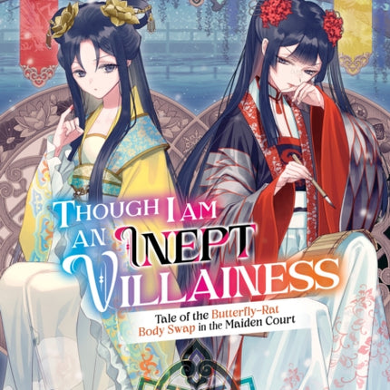 Though I Am an Inept Villainess: Tale of the Butterfly-Rat Body Swap in the Maiden Court (Light Novel) Vol. 5